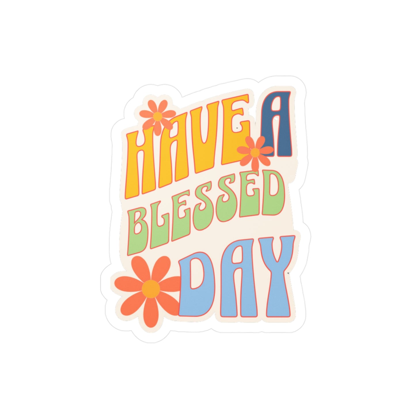 Have A Blessed Day| Colorful Sticker| Vinyl Sticker| Faith Based Stickers| 3x4| 6x8| transparent background